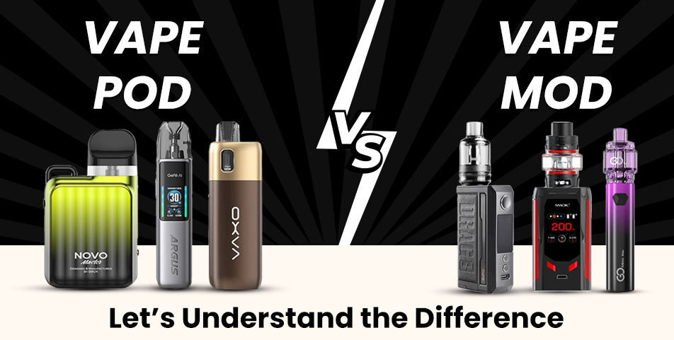 Vape Pod vs Vape Mod: Let’s understand the Difference