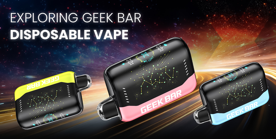 Exploring Geek Bar Disposable Vape