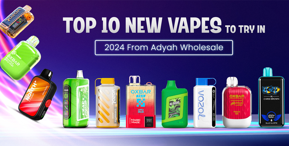 Top 10 New Vapes to Try in 2024 from Adyah Wholesale